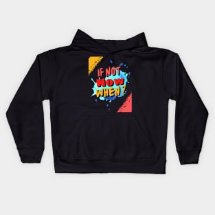 IF NOT NOW, WHEN Kids Hoodie